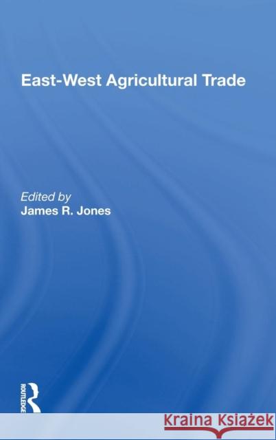 East-West Agricultural Trade Jones, James R. 9780367008581 CRC Press