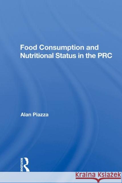 Food Consumption and Nutritional Status in the PRC Piazza, Alan 9780367008666 Taylor and Francis