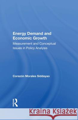 Energy Demand and Economic Growth: Measurement and Conceptual Issues in Policy Analysis Coraz Siddayao 9780367008703 Routledge