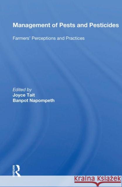 Management of Pests and Pesticides: Farmers' Perceptions and Practices Tait, Joyce 9780367008727 Taylor and Francis