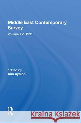 Middle East Contemporary Survey, Volume XV: 1991: Volume XV: 1991 Ayalon, Ami 9780367008888