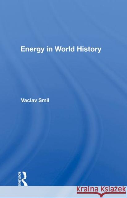 Energy in World History Smil, Vaclav 9780367008925 Taylor and Francis