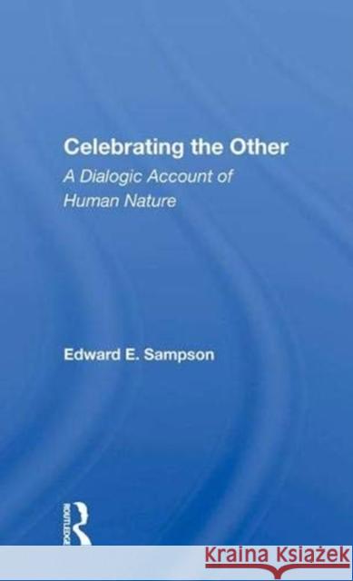 Celebrating the Other: A Dialogic Account of Human Nature Sampson, Edward E. 9780367008987