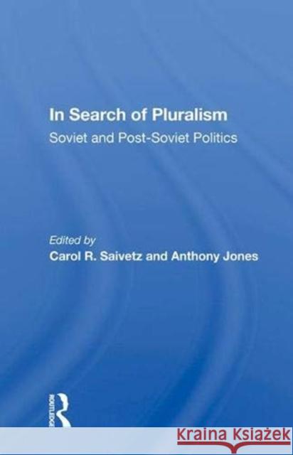 In Search of Pluralism: Soviet and Post-Soviet Politics Saivetz, Carol R. 9780367009045