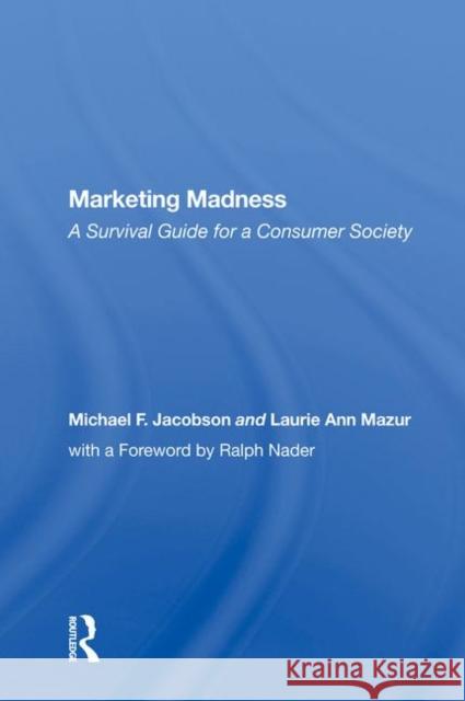 Marketing Madness: A Survival Guide for a Consumer Society Jacobson, Michael F. 9780367009076
