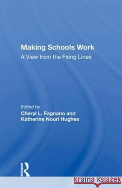 Making Schools Work: A View from the Firing Lines Fagnano, Cheryl L. 9780367009144