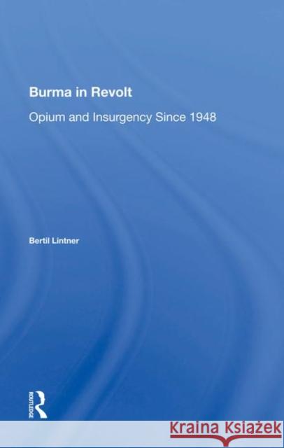 Burma in Revolt: Opium and Insurgency Since 1948 Lintner, Bertil 9780367009366 Routledge
