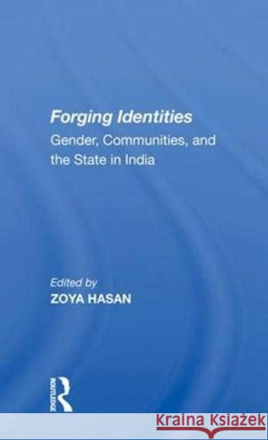 Forging Identities: Gender, Communities and the State in India Hasan, Zoya 9780367009380