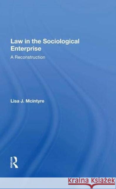 Law in the Sociological Enterprise: A Reconstruction McIntyre, Lisa J. 9780367009458