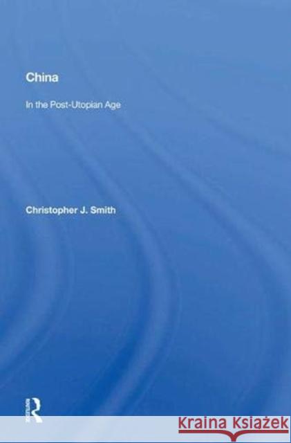 China: In the Post-Utopian Age Smith, Christopher J. 9780367009465 Taylor and Francis