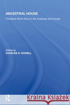 Ancestral House: The Black Short Story in the Americas and Europe Charles H. Rowell 9780367009489