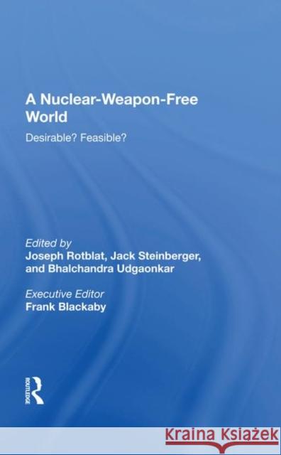 A Nuclear-Weapon-Free World: Desirable? Feasible? Rotblat, Joseph 9780367009663