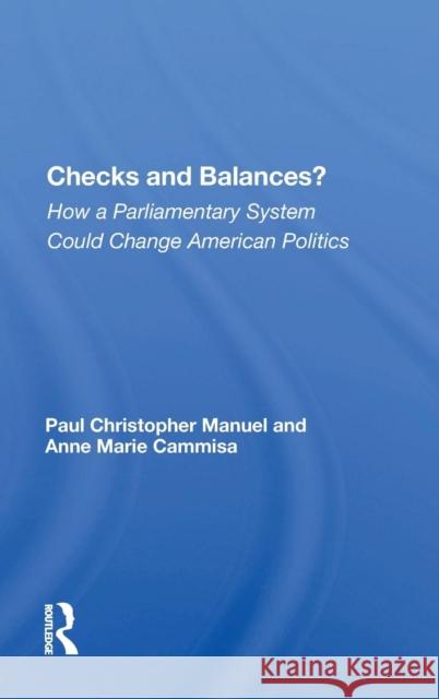 Checks and Balances?: How a Parliamentary System Could Change American Politics Manuel, Paul 9780367009694