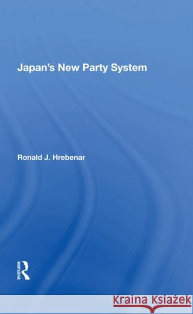 Japan's New Party System Ronald J Hrebenar   9780367009700 Routledge