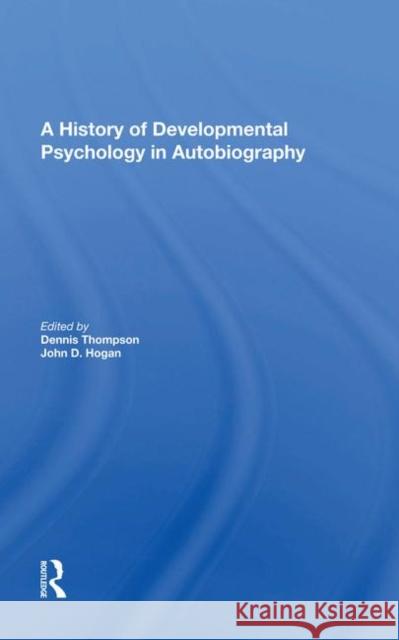 A History of Developmental Psychology in Autobiography Thompson, Dennis N. 9780367009724 Taylor and Francis