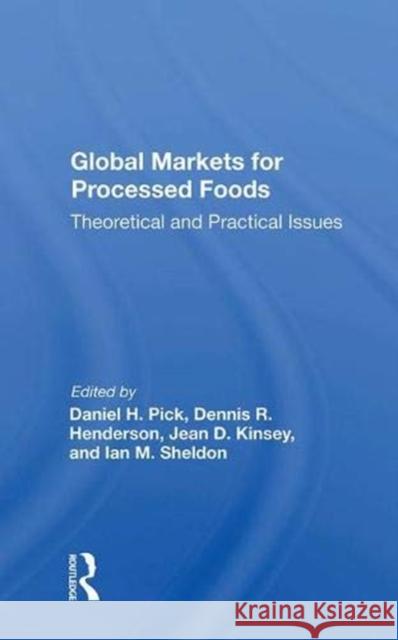 Global Markets for Processed Foods: Theoretical and Practical Issues Pick, Daniel 9780367009816 Taylor and Francis