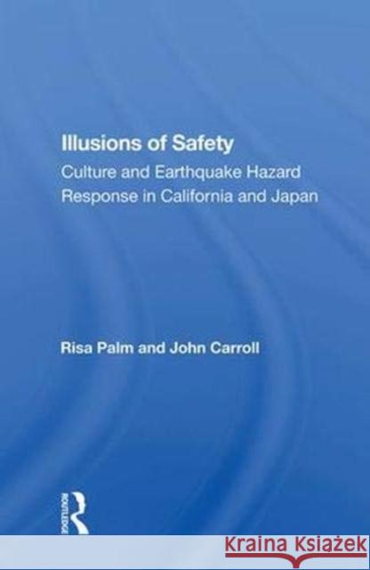 Illusions of Safety: Culture and Earthquake Hazard Response in California and Japan Palm, Risa 9780367009854 Taylor and Francis