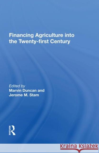 Financing Agriculture Into the Twenty-First Century Duncan, Marvin 9780367009885 Taylor and Francis