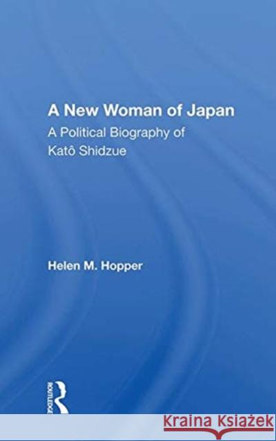 A New Woman of Japan: A Political Biography of Kato Shidzue Hopper, Helen M. 9780367009908 TAYLOR & FRANCIS