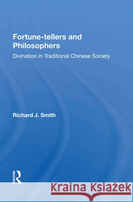 Fortune-Tellers and Philosophers: Divination in Traditional Chinese Society Richard J. Smith 9780367009939 Routledge