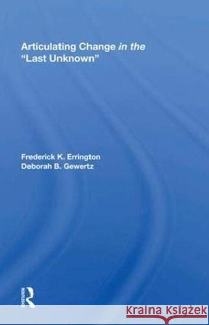 Articulating Change in the Last Unknown Frederick K. Errington 9780367009960