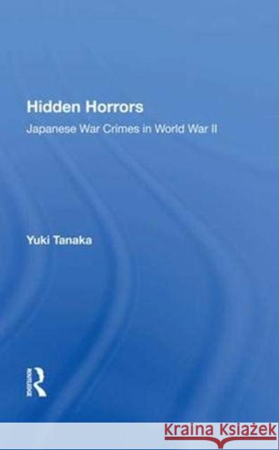 Hidden Horrors: Japanese War Crimes in World War II Tanaka, Yuki 9780367010157