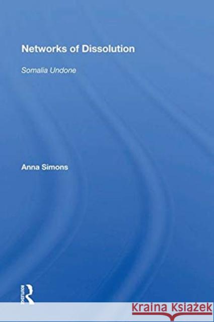 Networks of Dissolution: Somalia Undone Simons, Anna 9780367010232 TAYLOR & FRANCIS
