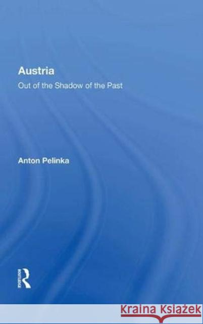 Austria: Out of the Shadow of the Past Pelinka, Anton 9780367010355