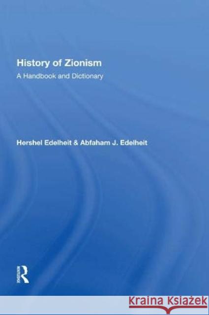 History of Zionism: A Handbook and Dictionary Edelheit, Hershel 9780367010386 Routledge