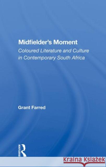 Midfielder's Moment: Coloured Literature and Culture in Contemporary South Africa Farred, Grant 9780367010492 Taylor and Francis