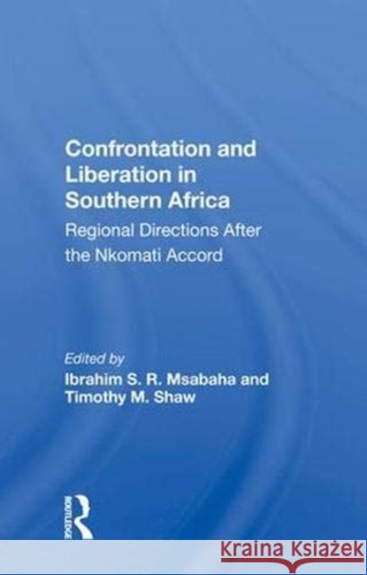 Confrontation and Liberation in Southern Africa: Regional Directions After the Nkomati Accord Ibrahim S. R. Msabaha   9780367010690 Routledge