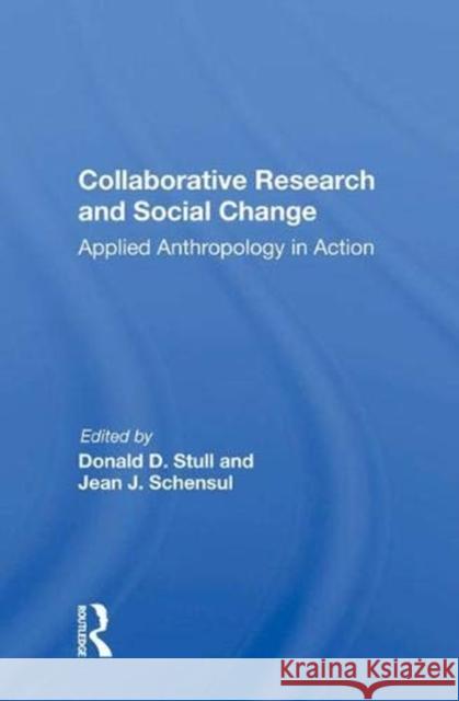 Collaborative Research and Social Change: Applied Anthropology in Action Stull, Donald D. 9780367010713 Taylor and Francis