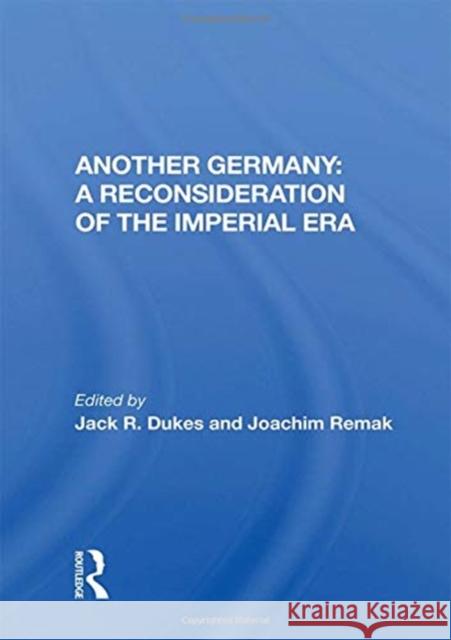 Another Germany: A Reconsideration of the Imperial Era: A Reconsideration of the Imperial Era Dukes, Jack R. 9780367010812