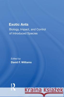 Exotic Ants: Biology, Impact, and Control of Introduced Species David F. Williams 9780367010935 CRC Press