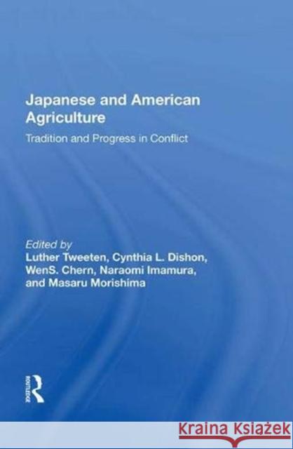Japanese and American Agriculture: Tradition and Progress in Conflict Tweeten, Luther 9780367011116