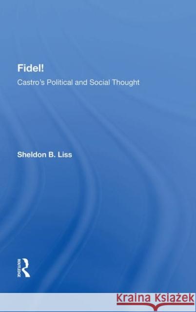 Fidel!: Castro's Political and Social Thought Liss, Sheldon B. 9780367011154 Taylor and Francis