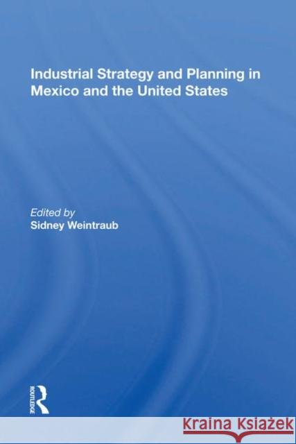 Industrial Strategy and Planning in Mexico and the United States  9780367011260 Taylor and Francis