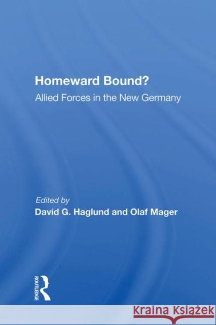 Homeward Bound?: Allied Forces in the New Germany Haglund, David G. 9780367011369