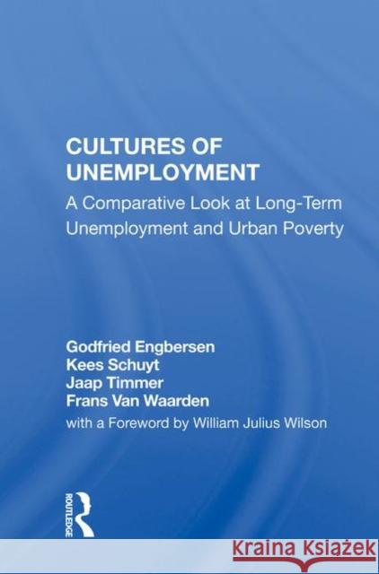 Cultures of Unemployment: A Comparative Look at Long-Term Unemployment and Urban Poverty Engbersen, Godfried 9780367011390