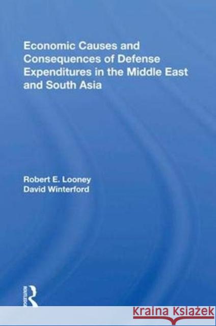 Economic Causes and Consequences of Defense Expenditures in the Middle East and South Asia Robert E. Looney   9780367011413 Routledge