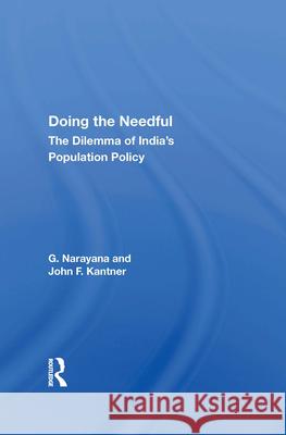Doing the Needful: The Dilemma of India's Population Policy G. Narayana John F. Kantner 9780367011420 Routledge