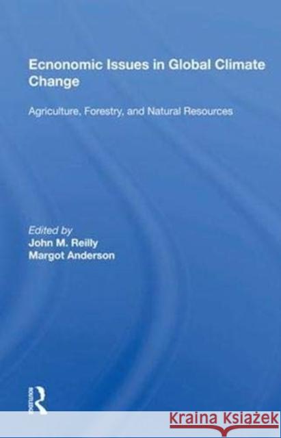Economic Issues in Global Climate Change: Agriculture, Forestry, and Natural Resources Reilly, John M. 9780367011536 CRC Press