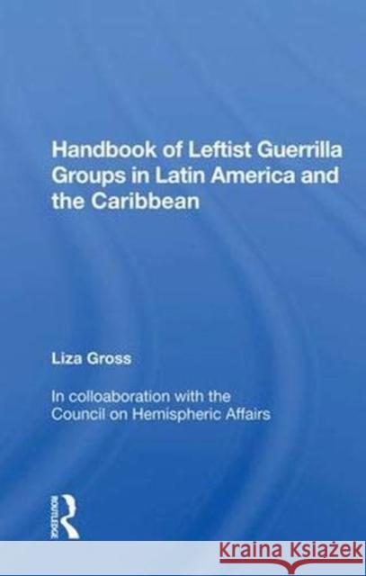 Handbook of Leftist Guerrilla Groups in Latin America and the Caribbean Liza Gross   9780367011581