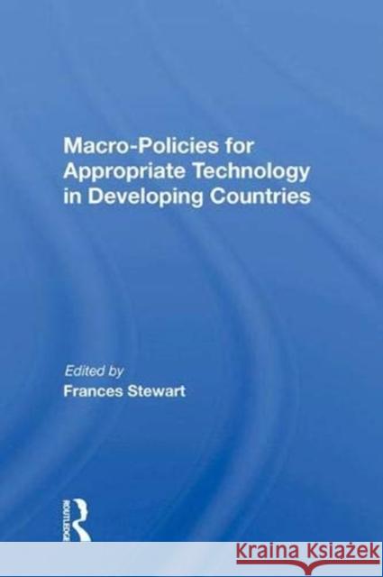 Macro Policies for Appropriate Technology in Developing Countries Stewart, Frances 9780367011666