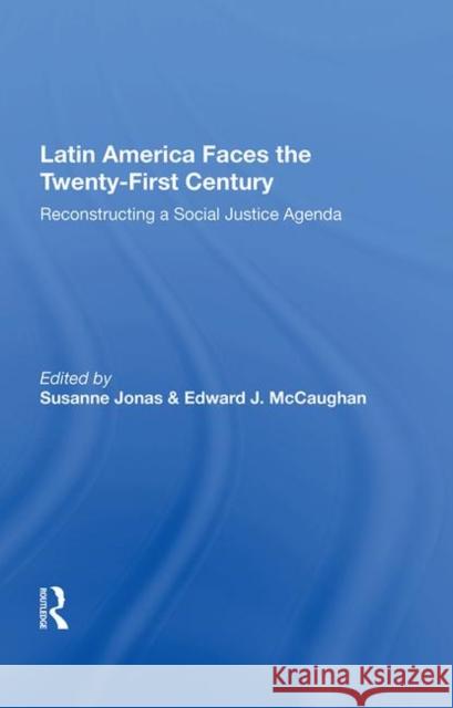 Latin America Faces the Twenty-First Century: Reconstructing a Social Justice Agenda Jonas, Susanne 9780367011734
