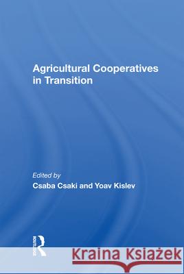 Agricultural Cooperatives in Transition Csaba Csaki Yoav Kislev 9780367011833 Routledge