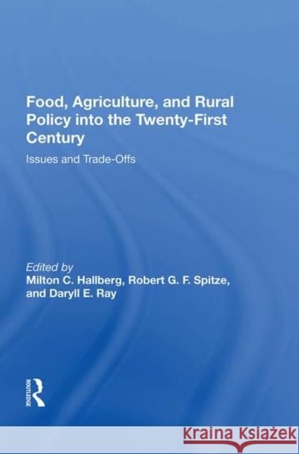 Food, Agriculture, and Rural Policy Into the Twenty-First Century: Issues and Trade-Offs Hallberg, Milton C. 9780367011857 Taylor and Francis