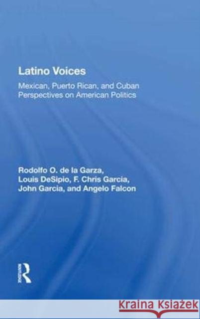 Latino Voices: Mexican, Puerto Rican, and Cuban Perspectives on American Politics de La Garza, Rodolfo O. 9780367011901 Taylor and Francis