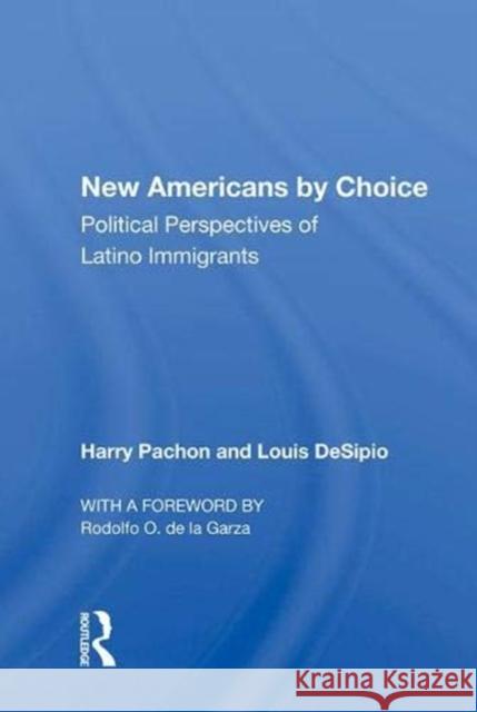 New Americans by Choice: Political Perspectives of Latino Immigrants Pachon, Harry 9780367011970