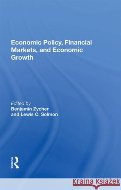 Economic Policy, Financial Markets, and Economic Growth Zycher, Benjamin 9780367011994